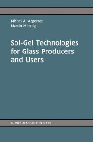 Title: Sol-Gel Technologies for Glass Producers and Users / Edition 1, Author: Michel Andre Aegerter