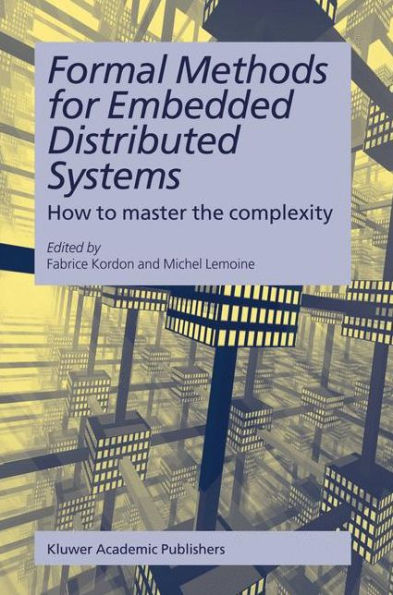 Formal Methods for Embedded Distributed Systems: How to master the complexity