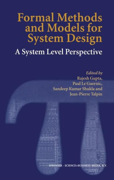 Formal Methods and Models for System Design: A System Level Perspective / Edition 1