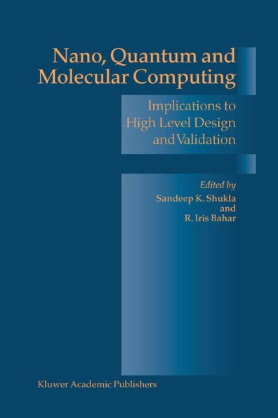 Nano, Quantum and Molecular Computing: Implications to High Level Design and Validation / Edition 1