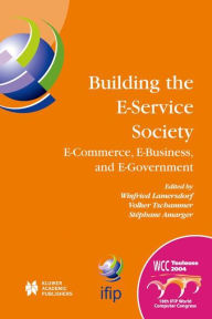 Title: Building the E-Service Society: E-Commerce, E-Business, and E-Government / Edition 1, Author: Winfried Lamersdorf