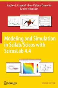 Title: Modeling and Simulation in Scilab/Scicos with ScicosLab 4.4 / Edition 2, Author: Stephen L. Campbell