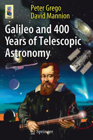 Title: Galileo and 400 Years of Telescopic Astronomy, Author: Peter Grego