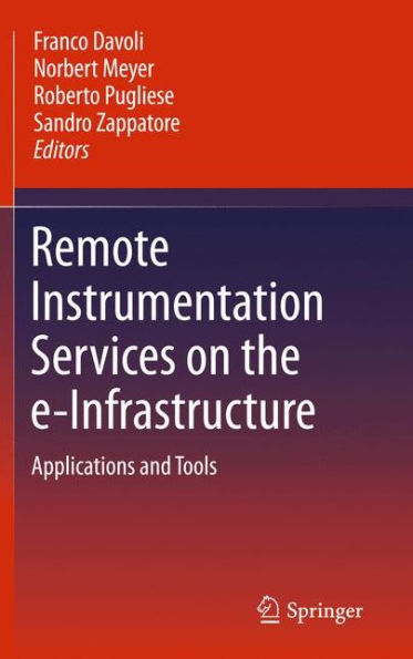 Remote Instrumentation Services on the e-Infrastructure: Applications and Tools / Edition 1