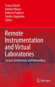 Title: Remote Instrumentation and Virtual Laboratories: Service Architecture and Networking, Author: Franco Davoli