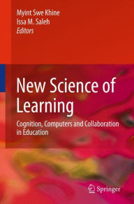 Title: New Science of Learning: Cognition, Computers and Collaboration in Education / Edition 1, Author: Myint Swe Khine