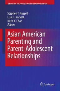 Title: Asian American Parenting and Parent-Adolescent Relationships / Edition 1, Author: Stephen T. Russell