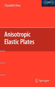 Title: Anisotropic Elastic Plates / Edition 1, Author: Chyanbin Hwu
