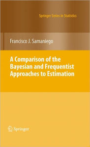 Title: A Comparison of the Bayesian and Frequentist Approaches to Estimation, Author: Francisco J. Samaniego