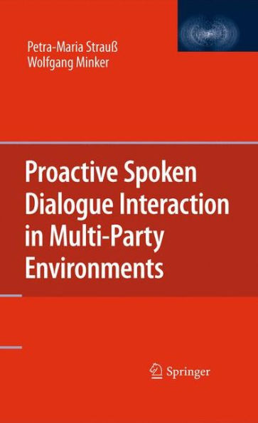 Proactive Spoken Dialogue Interaction in Multi-Party Environments / Edition 1