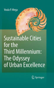 Title: Sustainable Cities for the Third Millennium: The Odyssey of Urban Excellence / Edition 1, Author: Voula P. Mega