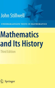 Title: Mathematics and Its History / Edition 3, Author: John Stillwell