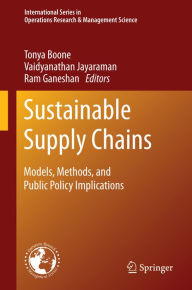 Title: Sustainable Supply Chains: Models, Methods, and Public Policy Implications, Author: Tonya Boone