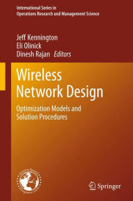 Title: Wireless Network Design: Optimization Models and Solution Procedures / Edition 1, Author: Jeff Kennington