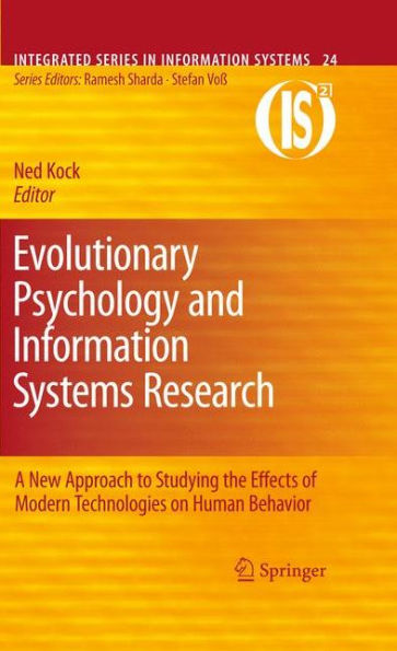 Evolutionary Psychology and Information Systems Research: A New Approach to Studying the Effects of Modern Technologies on Human Behavior / Edition 1