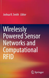 Title: Wirelessly Powered Sensor Networks and Computational RFID, Author: Joshua R. Smith