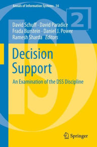 Title: Decision Support: An Examination of the DSS Discipline, Author: David Schuff