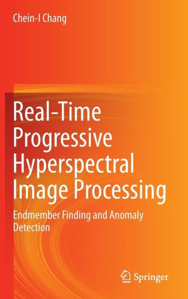 Real-Time Progressive Hyperspectral Image Processing: Endmember Finding and Anomaly Detection / Edition 1