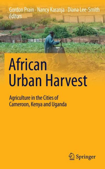 African Urban Harvest: Agriculture in the Cities of Cameroon, Kenya and Uganda / Edition 1