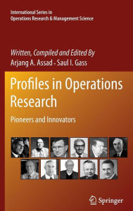 Title: Profiles in Operations Research: Pioneers and Innovators, Author: Arjang A. Assad