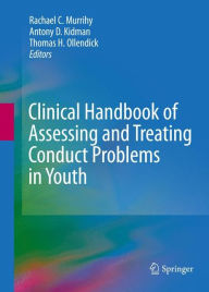 Title: Clinical Handbook of Assessing and Treating Conduct Problems in Youth / Edition 1, Author: Rachael C. Murrihy