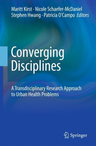 Converging Disciplines: A Transdisciplinary Research Approach to Urban Health Problems / Edition 1