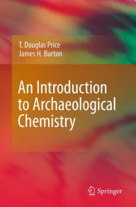 Title: An Introduction to Archaeological Chemistry, Author: T. Douglas Price