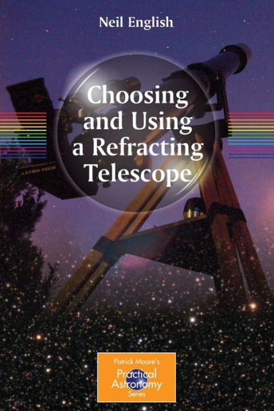 Choosing and Using a Refracting Telescope / Edition 1