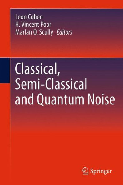 Classical, Semi-classical and Quantum Noise / Edition 1