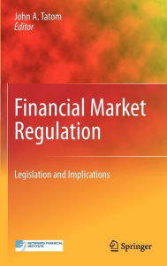 Title: Financial Market Regulation: Legislation and Implications / Edition 1, Author: John A. Tatom