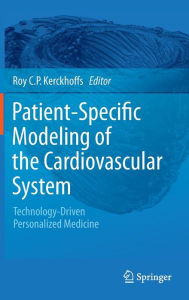 Title: Patient-Specific Modeling of the Cardiovascular System: Technology-Driven Personalized Medicine / Edition 1, Author: Roy C.P. Kerckhoffs