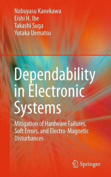 Dependability in Electronic Systems: Mitigation of Hardware Failures, Soft Errors, and Electro-Magnetic Disturbances / Edition 1