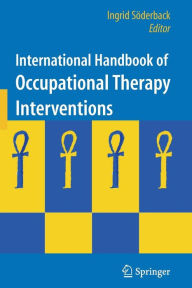 Title: International Handbook of Occupational Therapy Interventions / Edition 1, Author: Ingrid Soderback