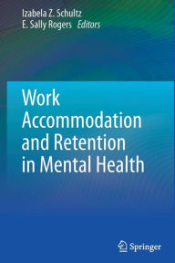 Title: Work Accommodation and Retention in Mental Health, Author: Izabela Z. Schultz