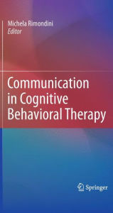 Title: Communication in Cognitive Behavioral Therapy / Edition 1, Author: Michela Rimondini