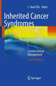 Title: Inherited Cancer Syndromes: Current Clinical Management / Edition 2, Author: C. Neal Ellis