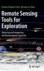 Remote Sensing Tools for Exploration: Observing and Interpreting the Electromagnetic Spectrum / Edition 1