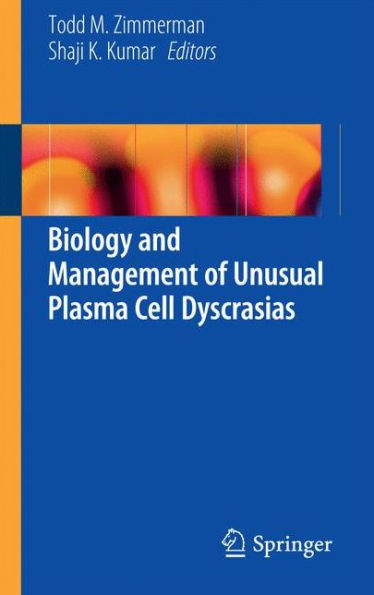 Biology and Management of Unusual Plasma Cell Dyscrasias / Edition 1