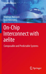 Title: On-Chip Interconnect with aelite: Composable and Predictable Systems, Author: Andreas Hansson