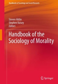 Title: Handbook of the Sociology of Morality / Edition 1, Author: Steven Hitlin