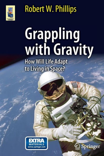Grappling with Gravity: How Will Life Adapt to Living in Space? / Edition 1