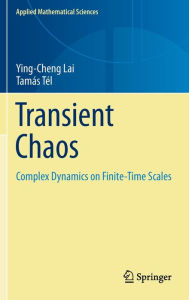 Title: Transient Chaos: Complex Dynamics on Finite Time Scales / Edition 1, Author: Tamás Tél