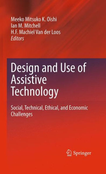 Design and Use of Assistive Technology: Social, Technical, Ethical, and Economic Challenges / Edition 1