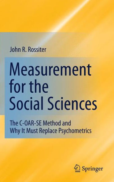Measurement for The Social Sciences: C-OAR-SE Method and Why It Must Replace Psychometrics