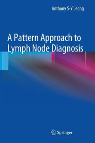 Title: A Pattern Approach to Lymph Node Diagnosis / Edition 1, Author: Anthony S-Y Leong