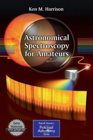 Title: Astronomical Spectroscopy for Amateurs, Author: Ken M. Harrison