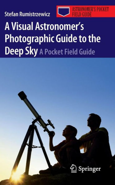 A Visual Astronomer's Photographic Guide to the Deep Sky: A Pocket Field Guide