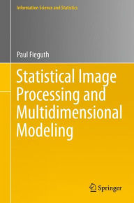 Title: Statistical Image Processing and Multidimensional Modeling / Edition 1, Author: Paul Fieguth