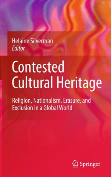 Contested Cultural Heritage: Religion, Nationalism, Erasure, and Exclusion in a Global World / Edition 1