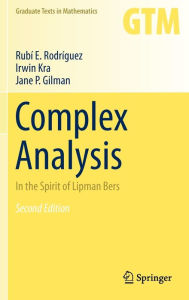 Title: Complex Analysis: In the Spirit of Lipman Bers / Edition 2, Author: Rubi Rodriguez